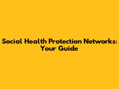 Social Health Protection Networks: Your Guide