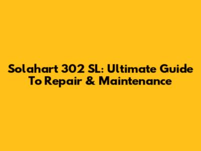 Solahart 302 SL: Ultimate Guide To Repair & Maintenance