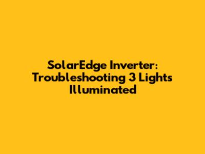 SolarEdge Inverter: Troubleshooting 3 Lights Illuminated
