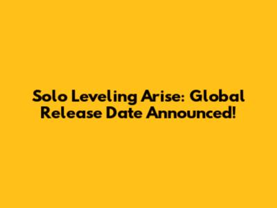 Solo Leveling Arise: Global Release Date Announced!