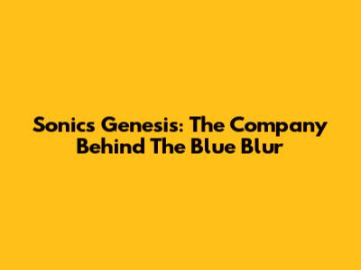 Sonic's Genesis: The Company Behind The Blue Blur
