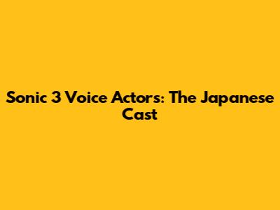 Sonic 3 Voice Actors: The Japanese Cast