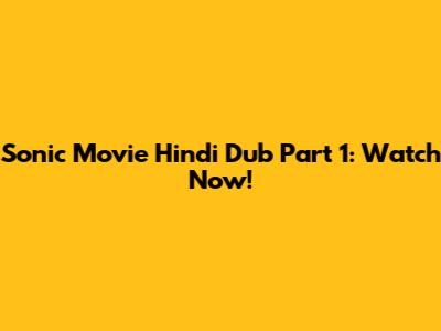 Sonic Movie Hindi Dub Part 1: Watch Now!
