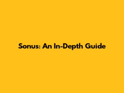 Sonus: An In-Depth Guide