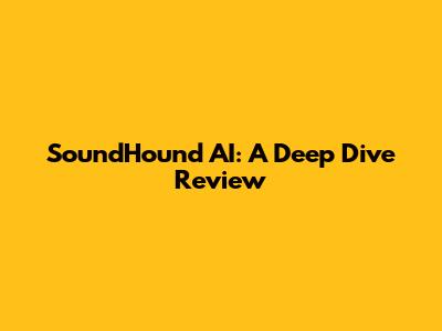 SoundHound AI: A Deep Dive Review