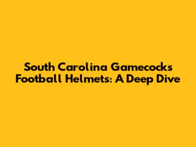 South Carolina Gamecocks Football Helmets: A Deep Dive