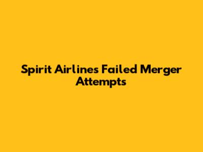 Spirit Airlines' Failed Merger Attempts