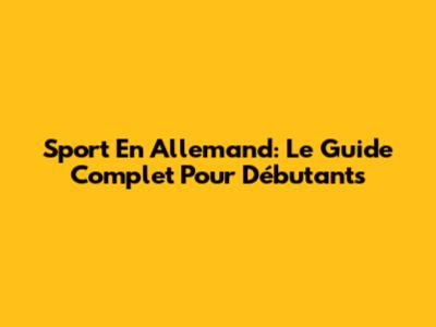 Sport En Allemand: Le Guide Complet Pour Débutants