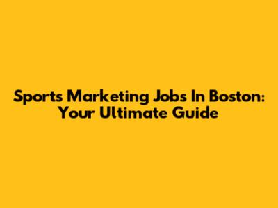Sports Marketing Jobs In Boston: Your Ultimate Guide