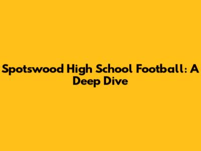 Spotswood High School Football: A Deep Dive