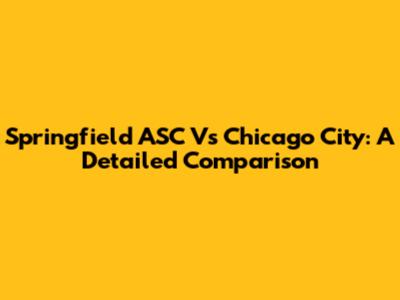 Springfield ASC Vs Chicago City: A Detailed Comparison