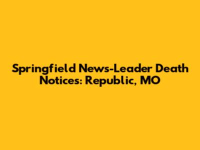 Springfield News-Leader Death Notices: Republic, MO