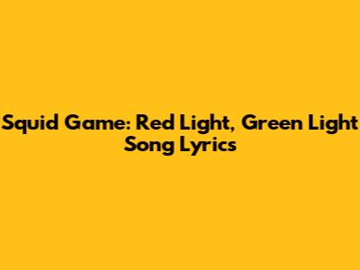 Squid Game: Red Light, Green Light Song Lyrics