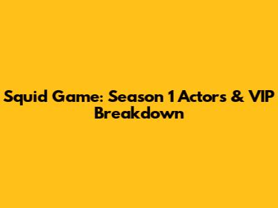Squid Game: Season 1 Actors & VIP Breakdown