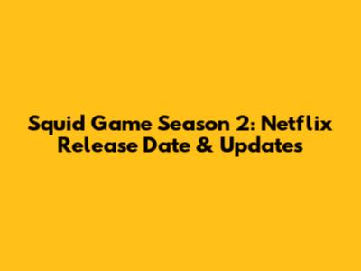 Squid Game Season 2: Netflix Release Date & Updates