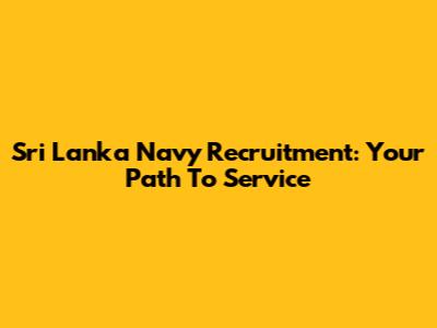 Sri Lanka Navy Recruitment: Your Path To Service