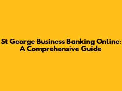 St George Business Banking Online: A Comprehensive Guide