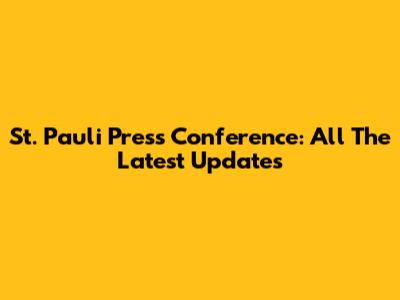 St. Pauli Press Conference: All The Latest Updates