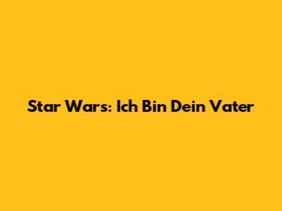 Star Wars: "Ich Bin Dein Vater"