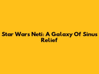 Star Wars Neti: A Galaxy Of Sinus Relief