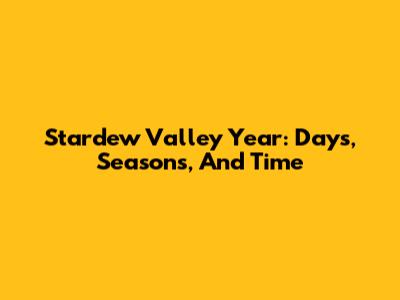 Stardew Valley Year: Days, Seasons, And Time