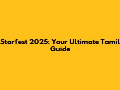 Starfest 2025: Your Ultimate Tamil Guide