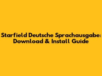 Starfield Deutsche Sprachausgabe: Download & Install Guide