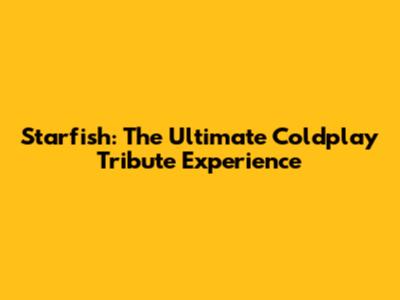 Starfish: The Ultimate Coldplay Tribute Experience