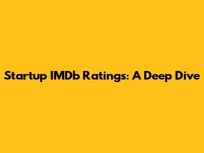 Startup IMDb Ratings: A Deep Dive