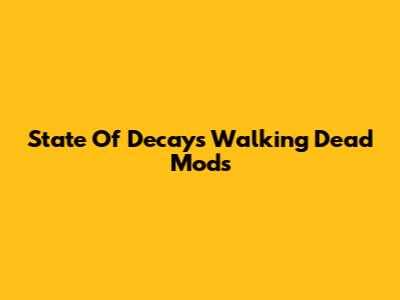 State Of Decay's Walking Dead Mods