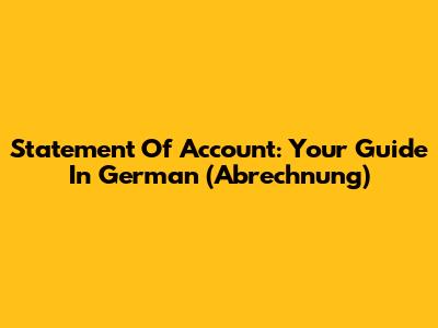 Statement Of Account: Your Guide In German (Abrechnung)