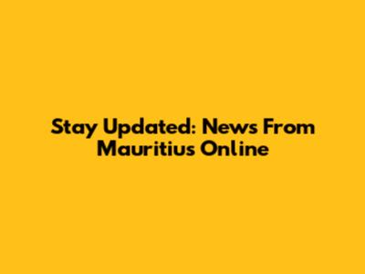 Stay Updated: News From Mauritius Online