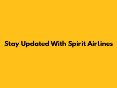 Stay Updated With Spirit Airlines
