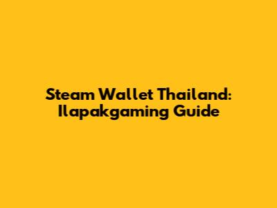Steam Wallet Thailand: Ilapakgaming Guide