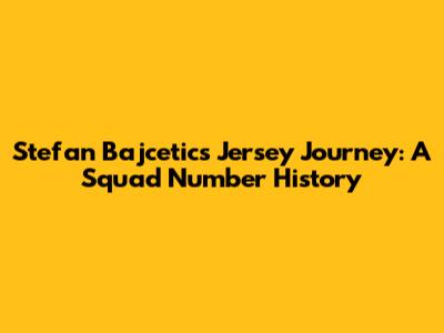 Stefan Bajcetic's Jersey Journey: A Squad Number History