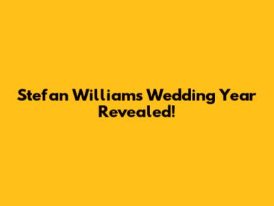 Stefan William's Wedding Year Revealed!