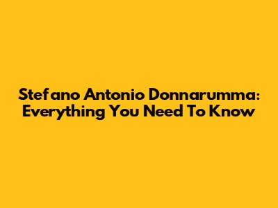 Stefano Antonio Donnarumma: Everything You Need To Know