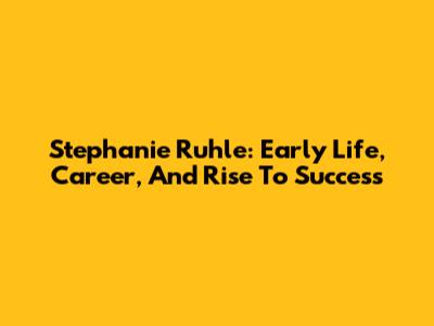 Stephanie Ruhle: Early Life, Career, And Rise To Success