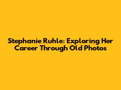 Stephanie Ruhle: Exploring Her Career Through Old Photos