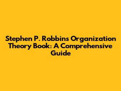 Stephen P. Robbins' Organization Theory Book: A Comprehensive Guide