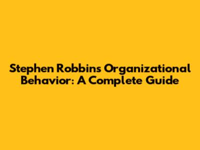 Stephen Robbins' Organizational Behavior: A Complete Guide