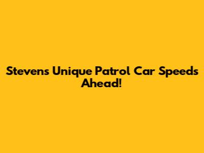 Steven's Unique Patrol Car Speeds Ahead!