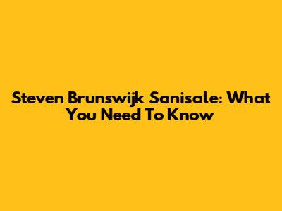 Steven Brunswijk Sanisale: What You Need To Know