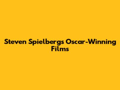 Steven Spielberg's Oscar-Winning Films