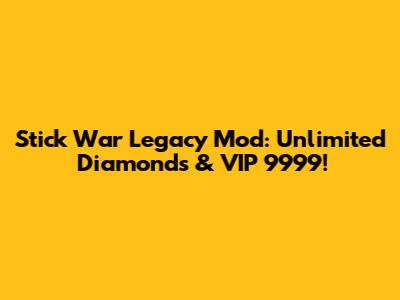Stick War Legacy Mod: Unlimited Diamonds & VIP 9999!