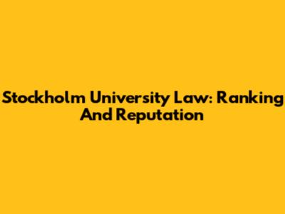 Stockholm University Law: Ranking And Reputation