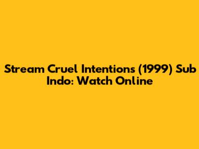 Stream Cruel Intentions (1999) Sub Indo: Watch Online