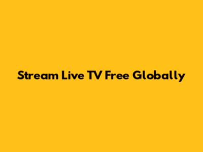 Stream Live TV Free Globally