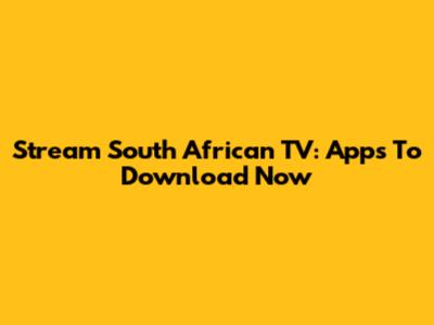 Stream South African TV: Apps To Download Now
