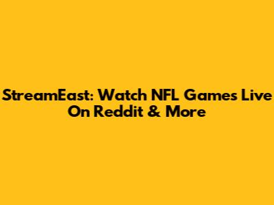 StreamEast: Watch NFL Games Live On Reddit & More